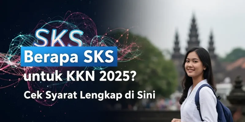 Berapa SKS untuk KKN 2025 Cek Syarat Lengkap di Sini