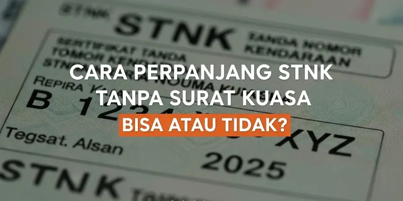 Cara Perpanjang STNK Tanpa Surat Kuasa Bisa atau Tidak
