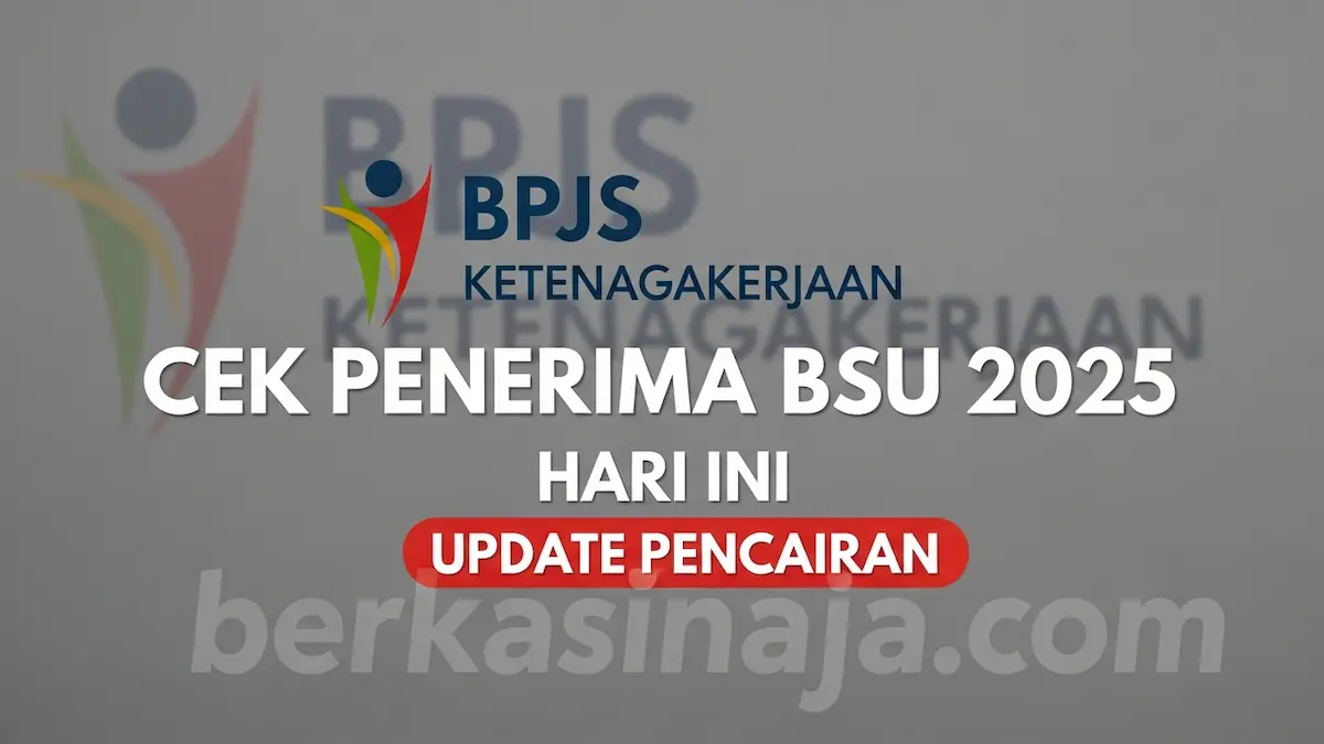 Cek Penerima BSU 2025 Hari Ini Update Pencairan