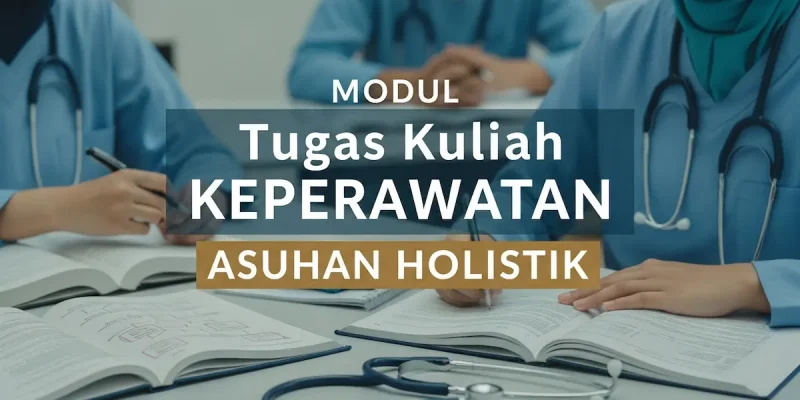 Modul Tugas Kuliah Keperawatan Asuhan Holistik