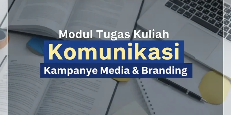 Modul Tugas Kuliah Komunikasi Kampanye Media & Branding