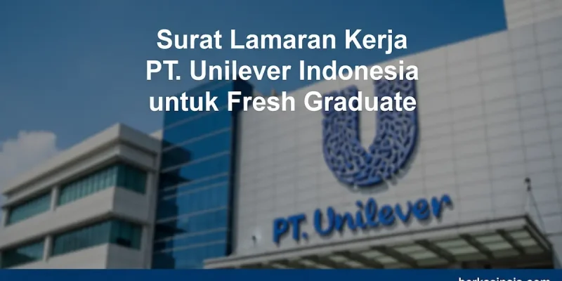Surat Lamaran Kerja PT Unilever Indonesia untuk Fresh Graduate