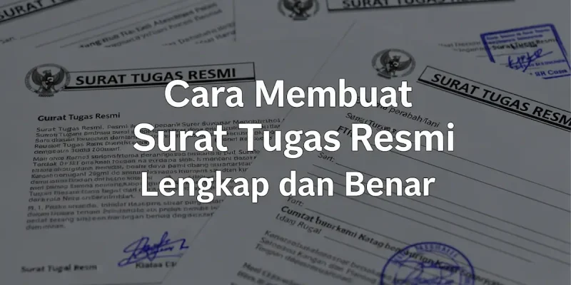 Cara Membuat Surat Tugas Resmi Lengkap dan Benar