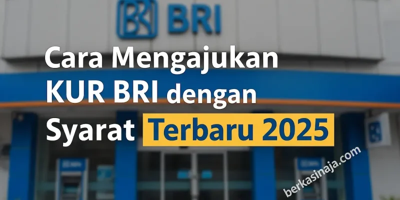 Cara Mengajukan KUR BRI dengan Syarat Terbaru 2025