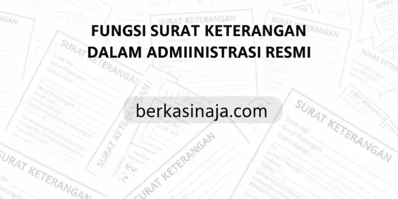 Fungsi Surat Keterangan dalam Administrasi Resmi