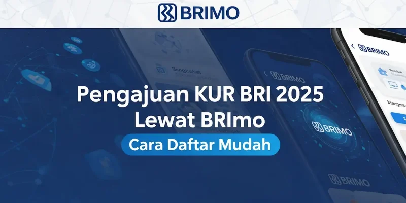 Pengajuan KUR BRI 2025 Lewat BRImo Cara Daftar Mudah
