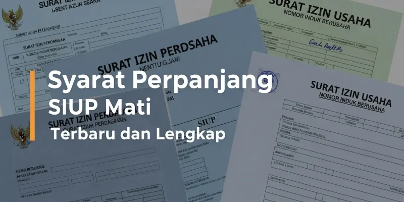 Syarat Perpanjang SIUP Mati Terbaru dan Lengkap